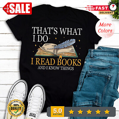 #ad Thats What I Do I Read Books And I Know Things Book Lovers T Shirt Size S 4XL. $17.92