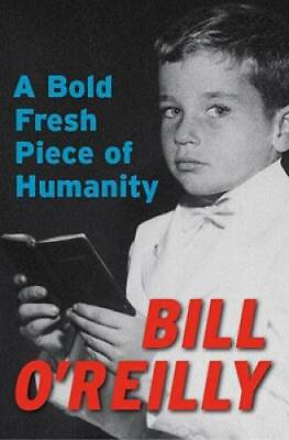 #ad A Bold Fresh Piece of Humanity Hardcover By O#x27;Reilly Bill GOOD