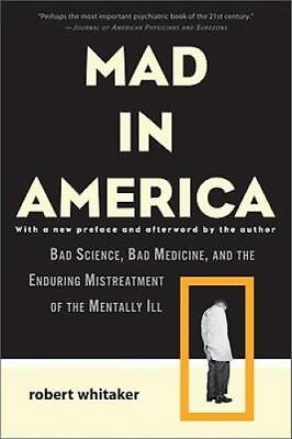 #ad Mad in America: Bad Science Bad Medicine and the Enduring Mistreatment GOOD