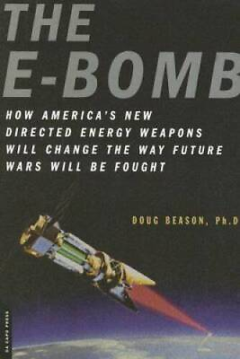 #ad The E Bomb: How America#x27;s New Directed Energy Weapons Will Change the Way GOOD