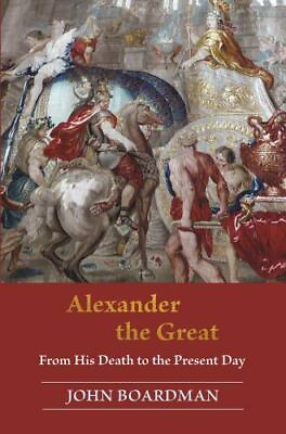 #ad Alexander the Great: From His Death to the Present Day