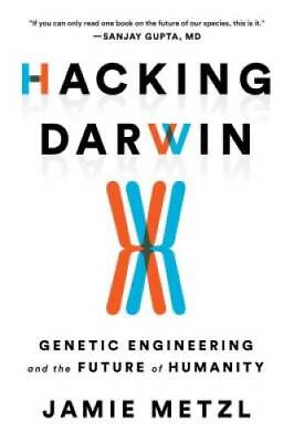 #ad Hacking Darwin: Genetic Engineering and the Future of Humanity GOOD