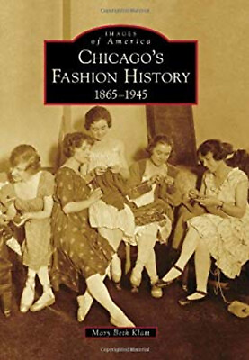 #ad Chicago#x27;s Fashion History : 1865 1945 Paperback Mary Beth Klatt