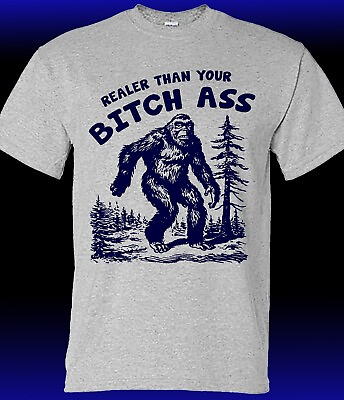 #ad Realer than Your Bitch Ass Sasquatch T shirt