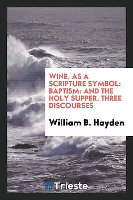 #ad Wine as a Scripture Symbol: Baptism: and the Holy Supper. Thr...