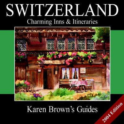 #ad Karen Brown#x27;s Switzerland : Charming Inns and Itineraries 2004 Ka