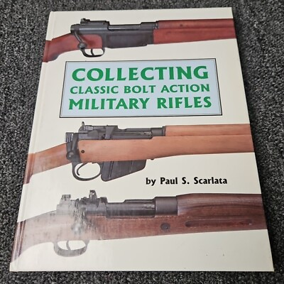 #ad Collecting Classic Bolt Action Military Rifles by Paul Scarlata Hardcover