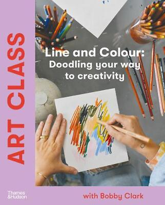 #ad Art Class: Line and Colour: Doodling your way to creativity by Bobby Clark Hardc