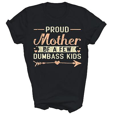 #ad Proud Mother Of A Few Dumbass Kids Mother#x27;s Day Mom Unisex Shirt Gift