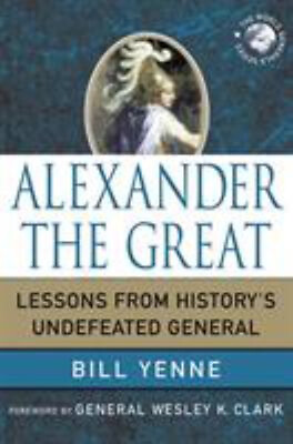 #ad Alexander the Great : Lessons from History#x27;s Undefeated General B