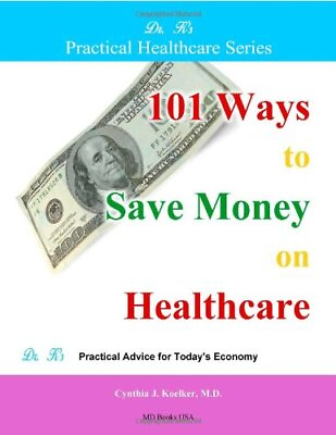 #ad 101 WAYS TO SAVE MONEY ON HEALTHCARE By Cynthia Koelker