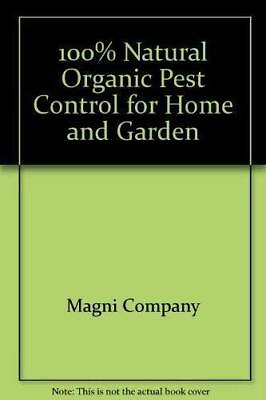 #ad 100 NATURAL ORGANIC PEST CONTROL FOR HOME amp; GARDEN By Magni Company amp; Various