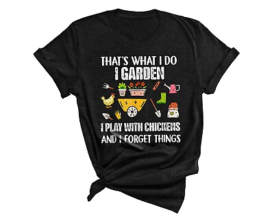 #ad Thats What I Do I Garden I Play With Chickens Forget Things T Shirt $16.99