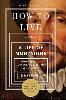 #ad How to Live: Or A Life of Montaigne in One Question and Twenty Attempts at an An