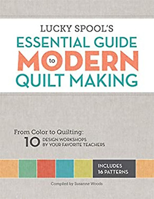 #ad Lucky Spool#x27;s Essential Guide to Modern Quiltmaking : From Color