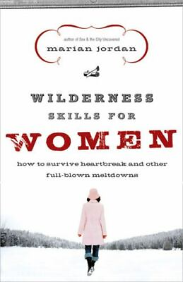 #ad Wilderness Skills for Women: How to Survive Heartbreak and Other Full Blown...