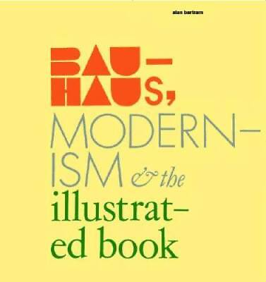 #ad Bauhaus Modernism and the Illustrated Book Hardcover By Alan Bartram GOOD