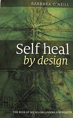 #ad Self Heal By Design The Role Of Micro Organisms By Barbara O#x27;Neill PAPERLESS